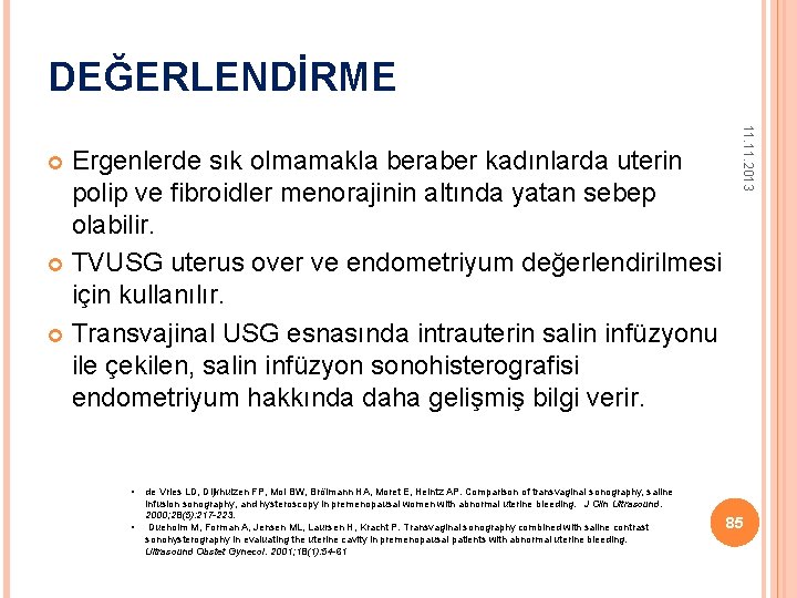 DEĞERLENDİRME • • de Vries LD, Dijkhuizen FP, Mol BW, Brölmann HA, Moret E,