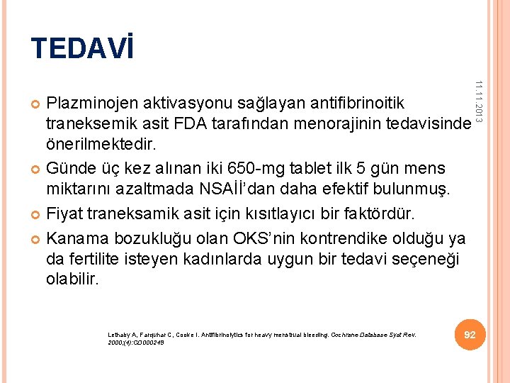 TEDAVİ 11. 2013 Plazminojen aktivasyonu sağlayan antifibrinoitik traneksemik asit FDA tarafından menorajinin tedavisinde önerilmektedir.