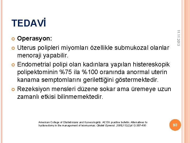 TEDAVİ American College of Obstetricians and Gynecologists. ACOG practice bulletin. Alternatives to hysterectomy in