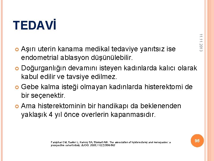 TEDAVİ 11. 2013 Aşırı uterin kanama medikal tedaviye yanıtsız ise endometrial ablasyon düşünülebilir. Doğurganlığın