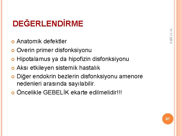 DEĞERLENDİRME 11. 2013 Anatomik defektler Overin primer disfonksiyonu Hipotalamus ya da hipofizin disfonksiyonu Aksı