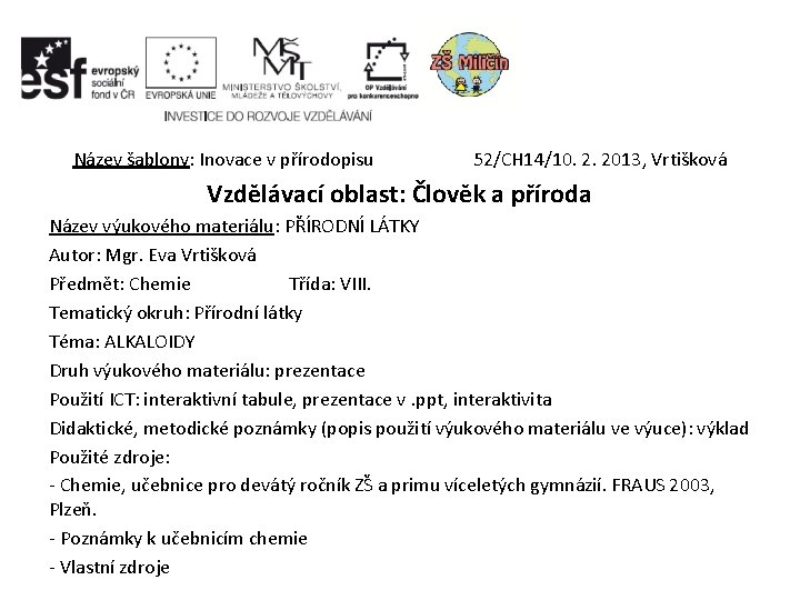 Název šablony: Inovace v přírodopisu 52/CH 14/10. 2. 2013, Vrtišková Vzdělávací oblast: Člověk a