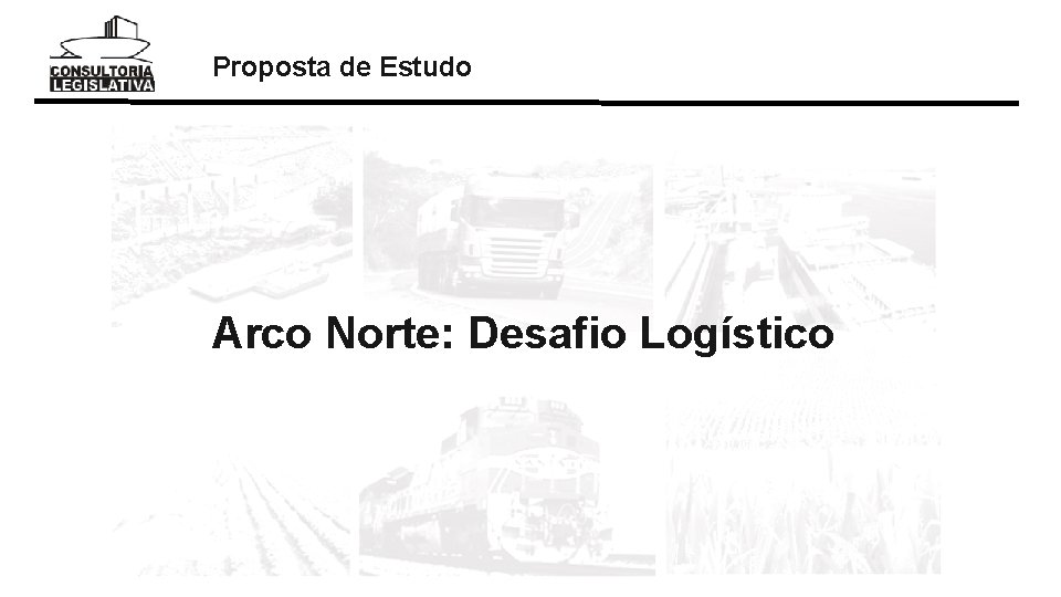 Proposta de Estudo Arco Norte: Desafio Logístico 