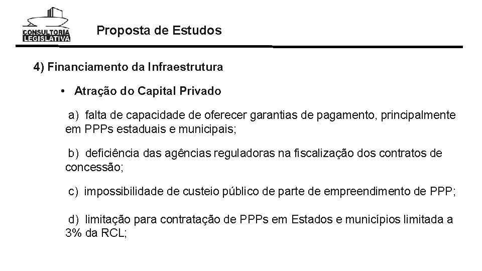 Proposta de Estudos 4) Financiamento da Infraestrutura • Atração do Capital Privado a) falta