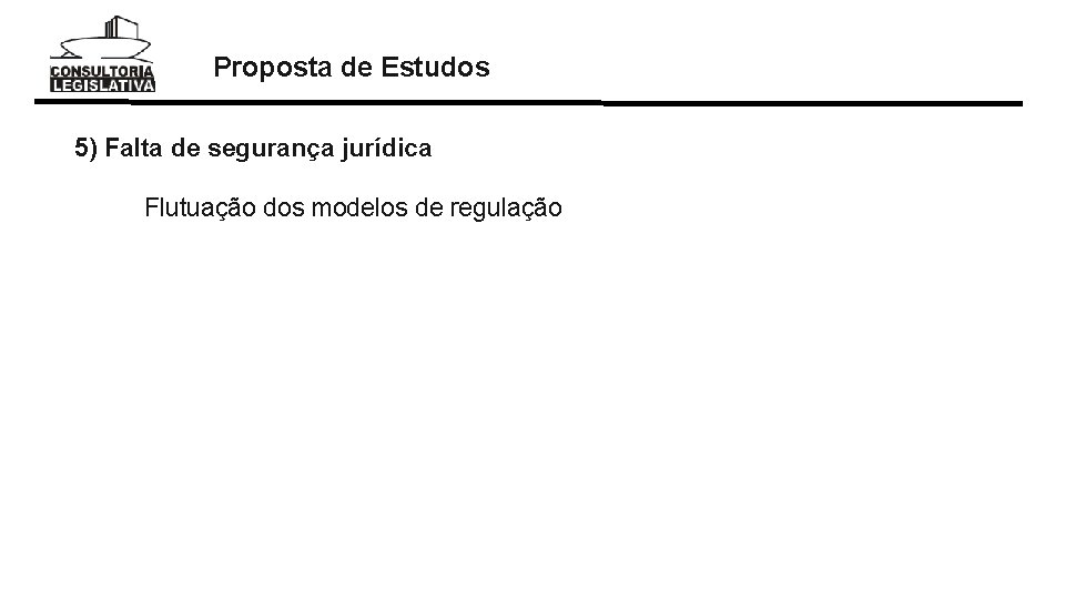 Proposta de Estudos 5) Falta de segurança jurídica Flutuação dos modelos de regulação 