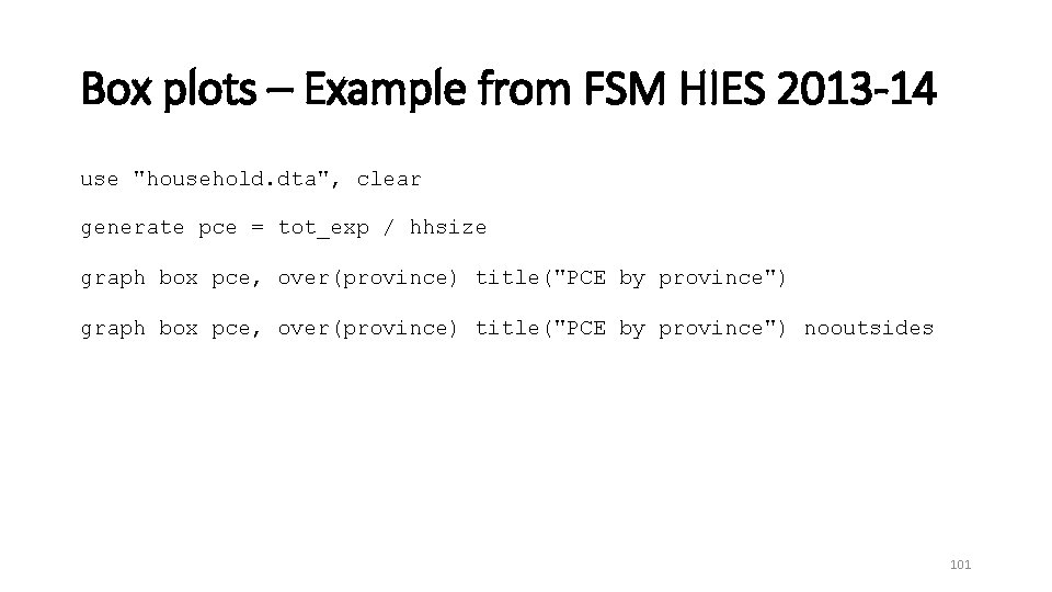Box plots – Example from FSM HIES 2013 14 use "household. dta", clear generate
