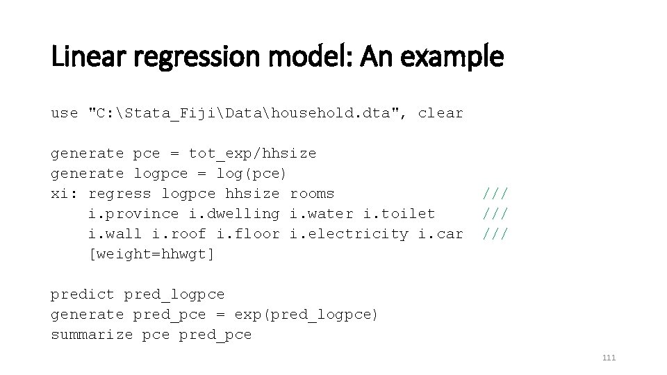 Linear regression model: An example use "C: Stata_FijiDatahousehold. dta", clear generate pce = tot_exp/hhsize