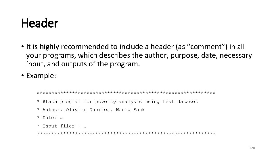 Header • It is highly recommended to include a header (as “comment”) in all