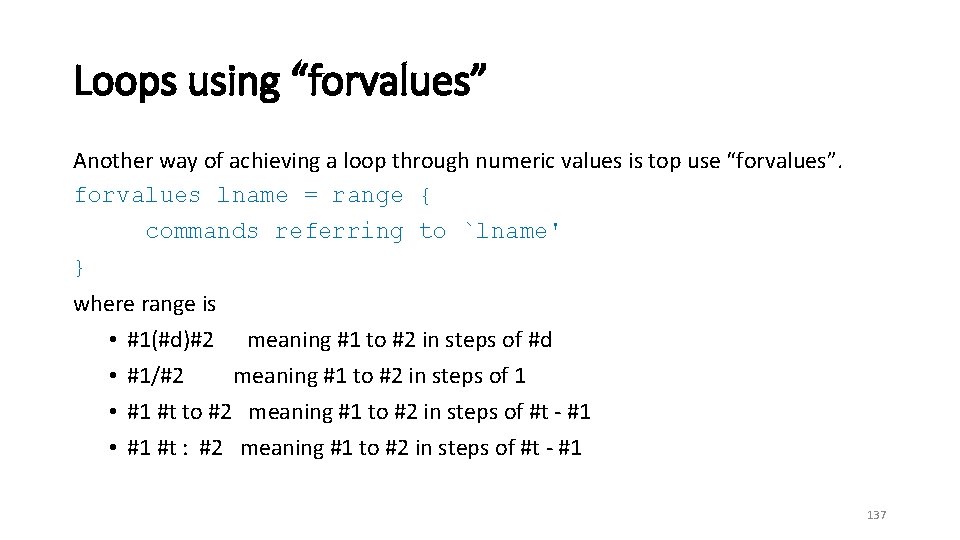 Loops using “forvalues” Another way of achieving a loop through numeric values is top