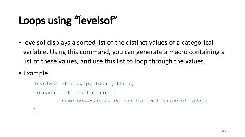 Loops using “levelsof” • levelsof displays a sorted list of the distinct values of