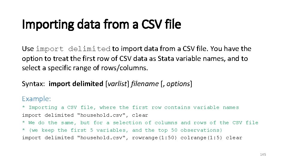 Importing data from a CSV file Use import delimited to import data from a