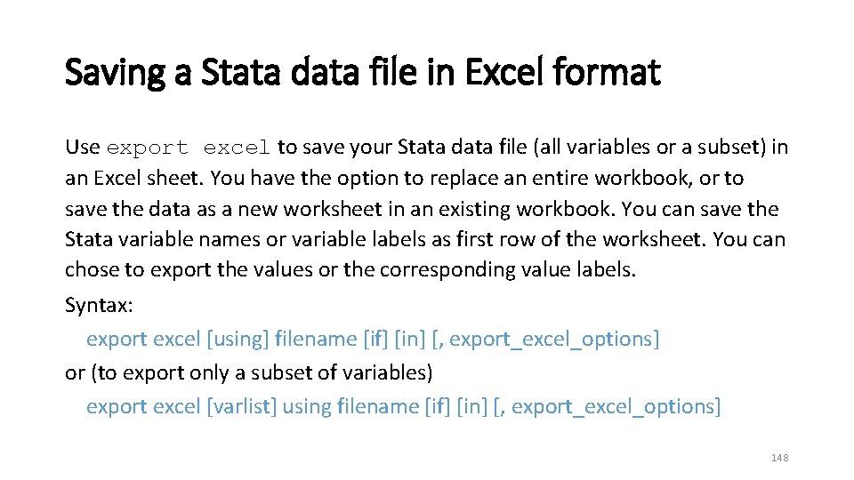 Saving a Stata data file in Excel format Use export excel to save your