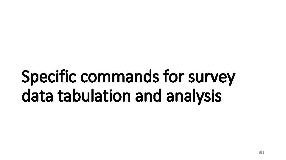 Specific commands for survey data tabulation and analysis 154 