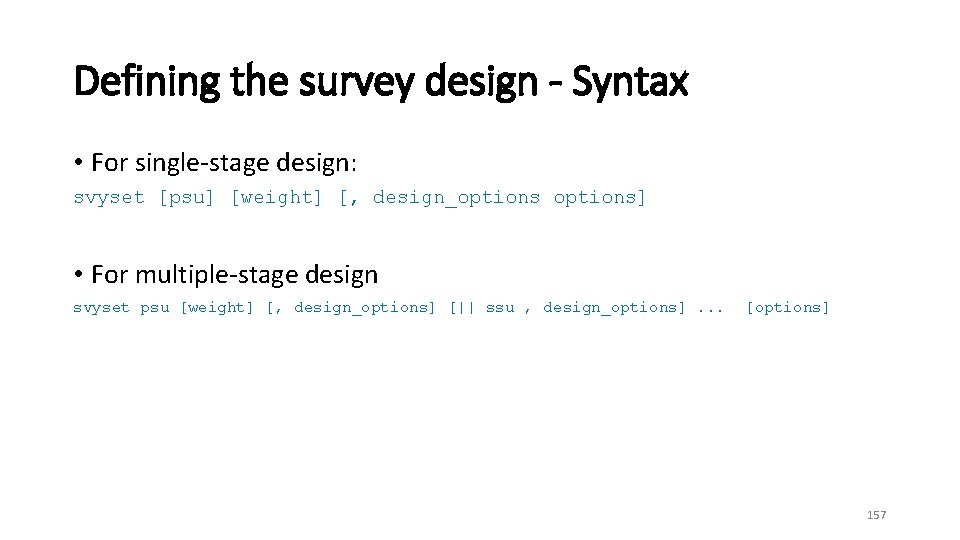 Defining the survey design Syntax • For single-stage design: svyset [psu] [weight] [, design_options]
