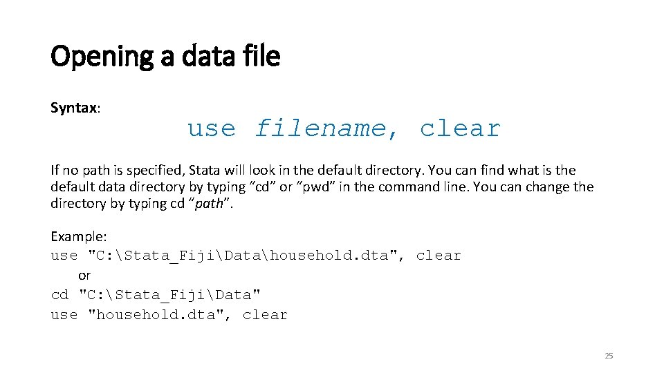 Opening a data file Syntax: use filename, clear If no path is specified, Stata
