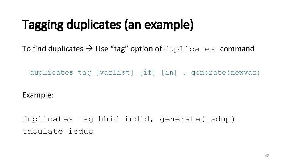 Tagging duplicates (an example) To find duplicates Use “tag” option of duplicates command duplicates
