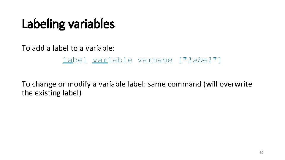 Labeling variables To add a label to a variable: label variable varname ["label"] To