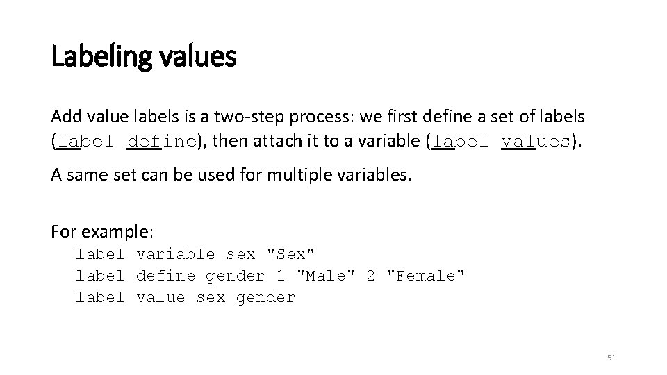 Labeling values Add value labels is a two-step process: we first define a set