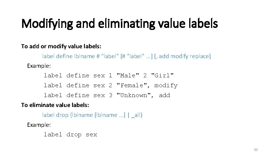 Modifying and eliminating value labels To add or modify value labels: label define lblname