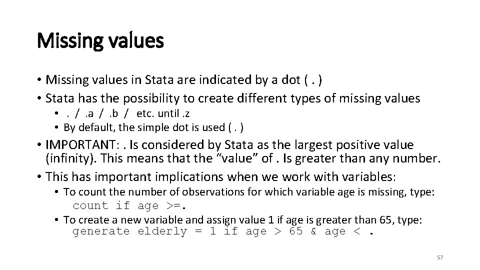 Missing values • Missing values in Stata are indicated by a dot (. )