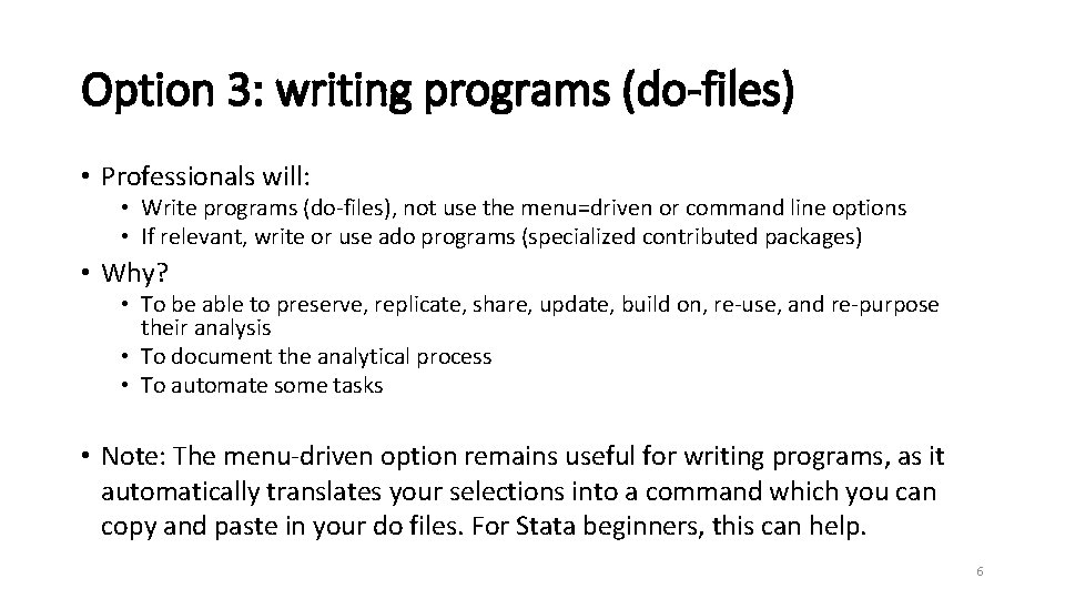 Option 3: writing programs (do files) • Professionals will: • Write programs (do-files), not