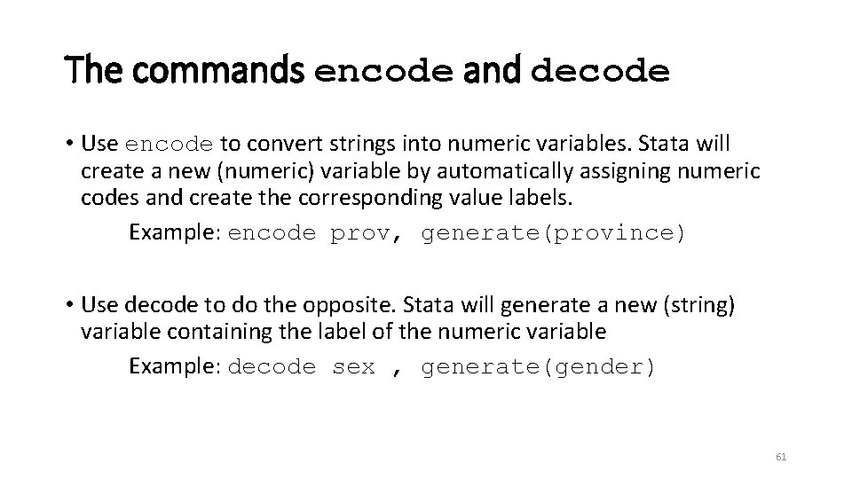 The commands encode and decode • Use encode to convert strings into numeric variables.