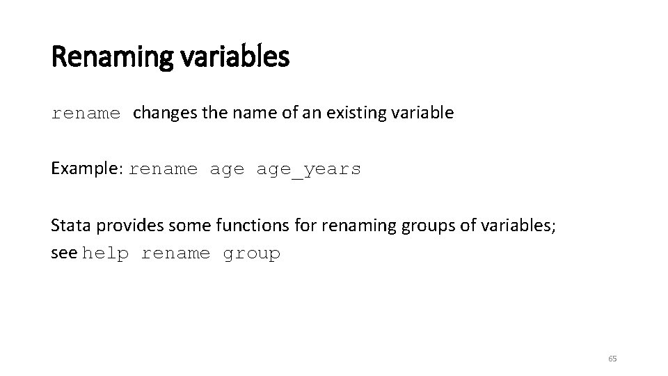 Renaming variables rename changes the name of an existing variable Example: rename age_years Stata