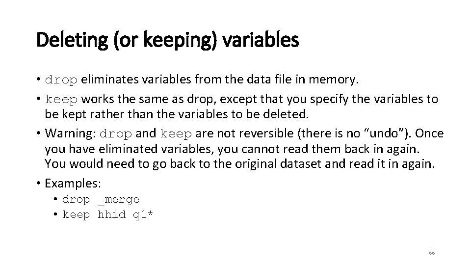 Deleting (or keeping) variables • drop eliminates variables from the data file in memory.