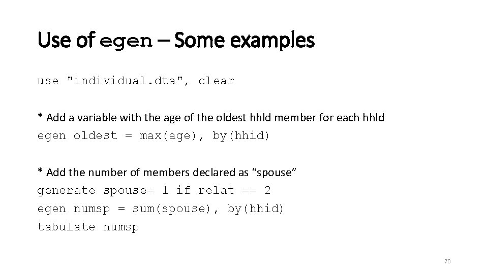 Use of egen – Some examples use "individual. dta", clear * Add a variable