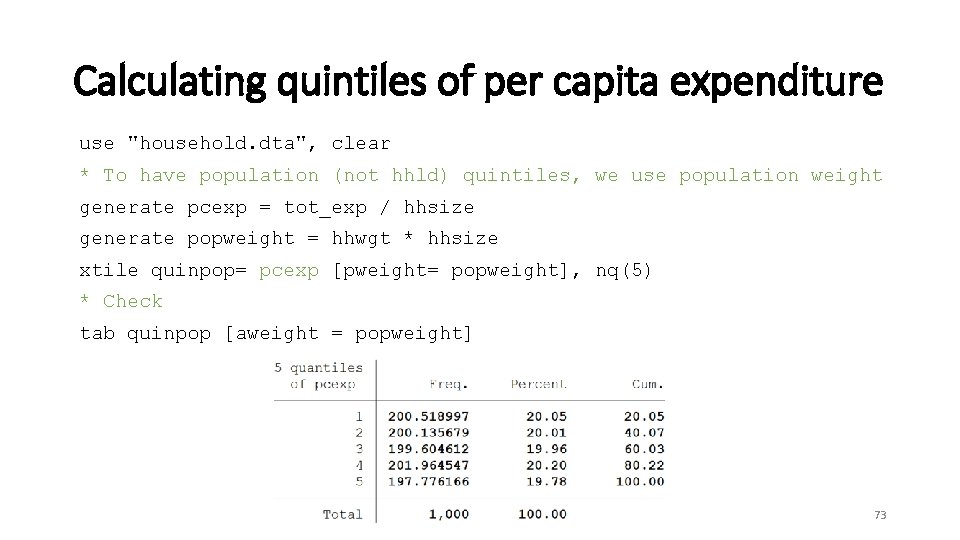 Calculating quintiles of per capita expenditure use "household. dta", clear * To have population