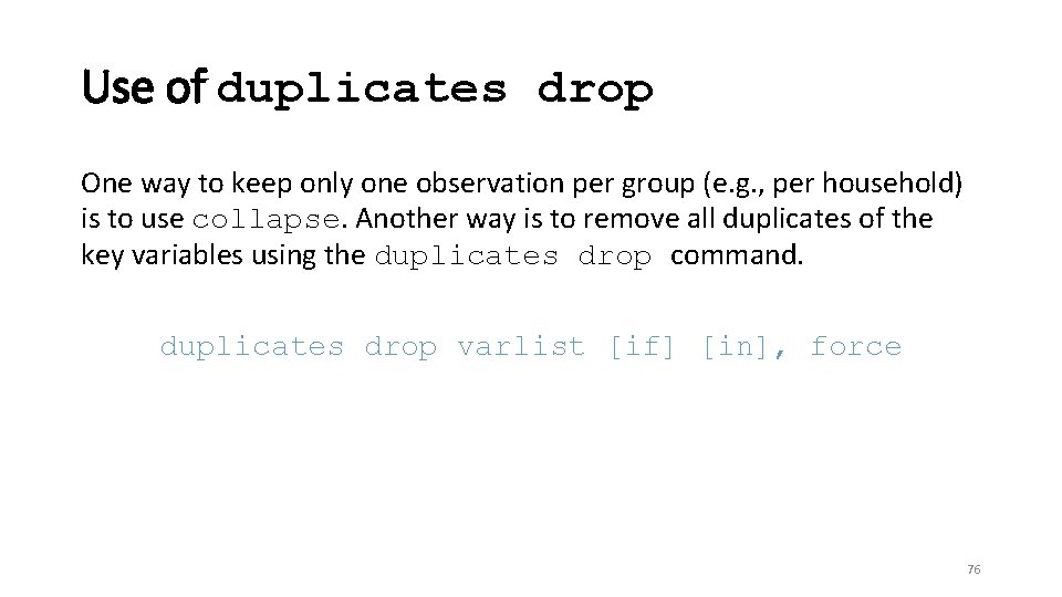 Use of duplicates drop One way to keep only one observation per group (e.