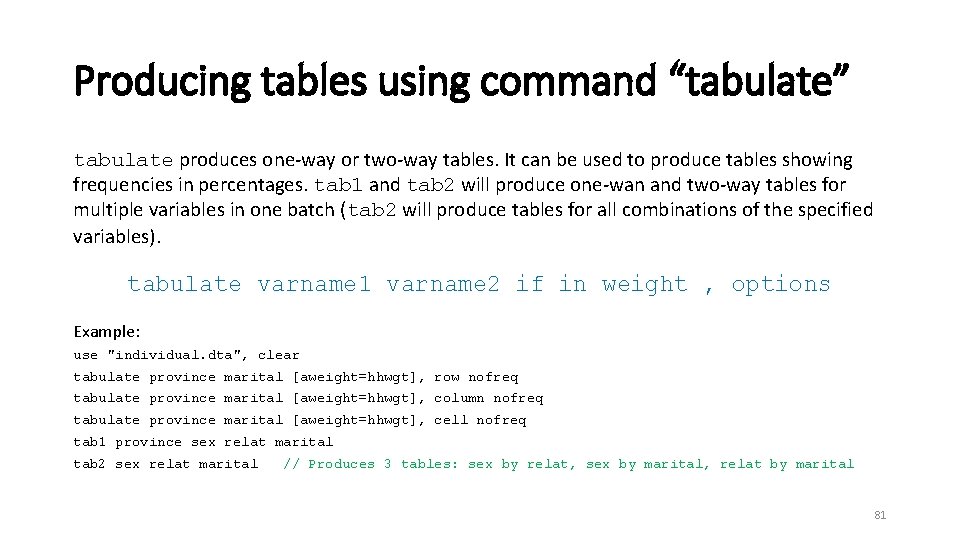 Producing tables using command “tabulate” tabulate produces one-way or two-way tables. It can be