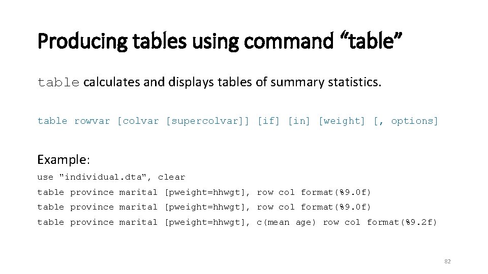 Producing tables using command “table” table calculates and displays tables of summary statistics. table