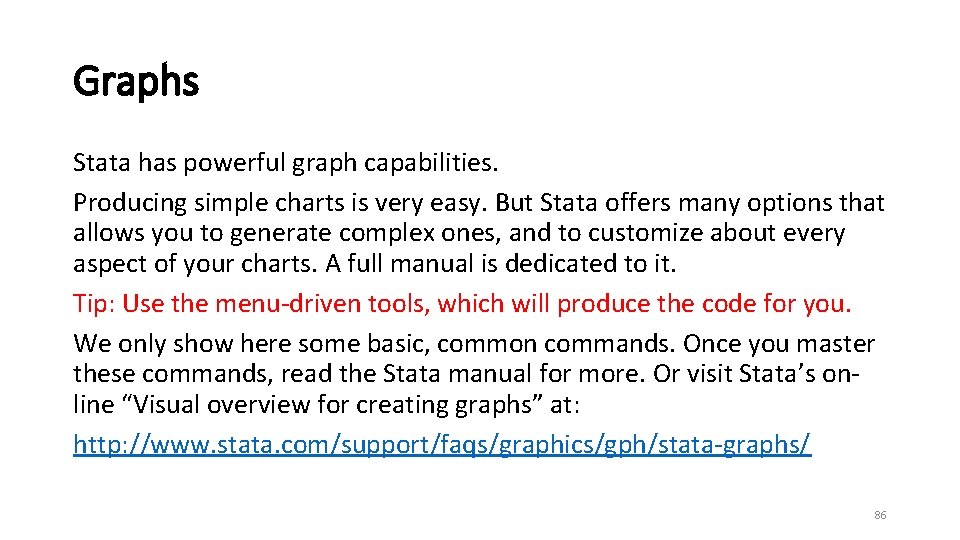 Graphs Stata has powerful graph capabilities. Producing simple charts is very easy. But Stata