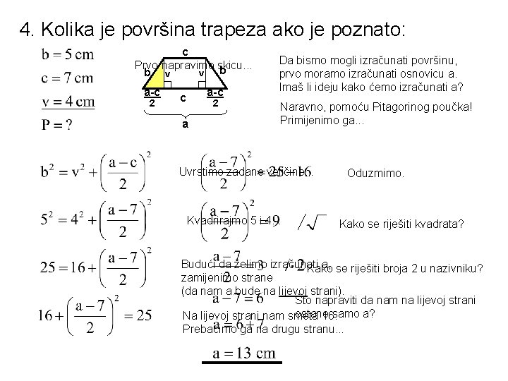 4. Kolika je površina trapeza ako je poznato: c Prvo napravimo skicu. . .