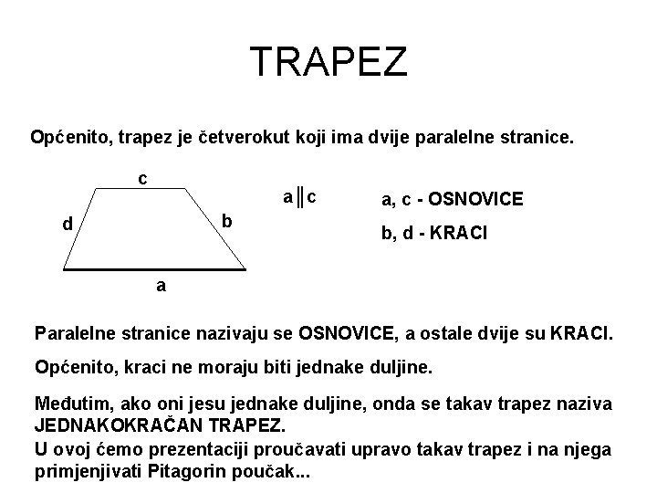 TRAPEZ Općenito, trapez je četverokut koji ima dvije paralelne stranice. c a║c b d