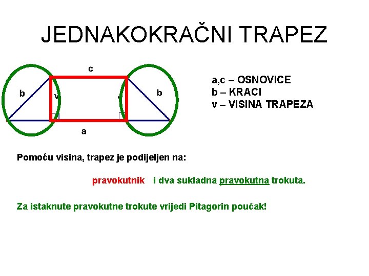 JEDNAKOKRAČNI TRAPEZ a, c – OSNOVICE b – KRACI v – VISINA TRAPEZA Pomoću