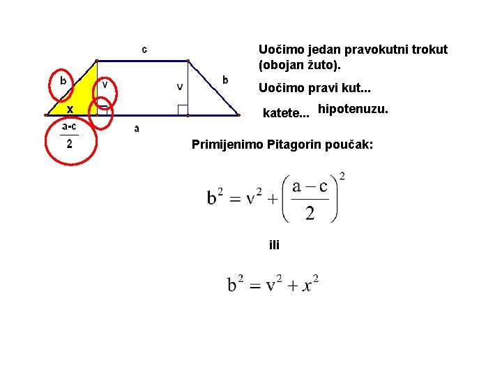 Uočimo jedan pravokutni trokut (obojan žuto). Uočimo pravi kut. . . x katete. .