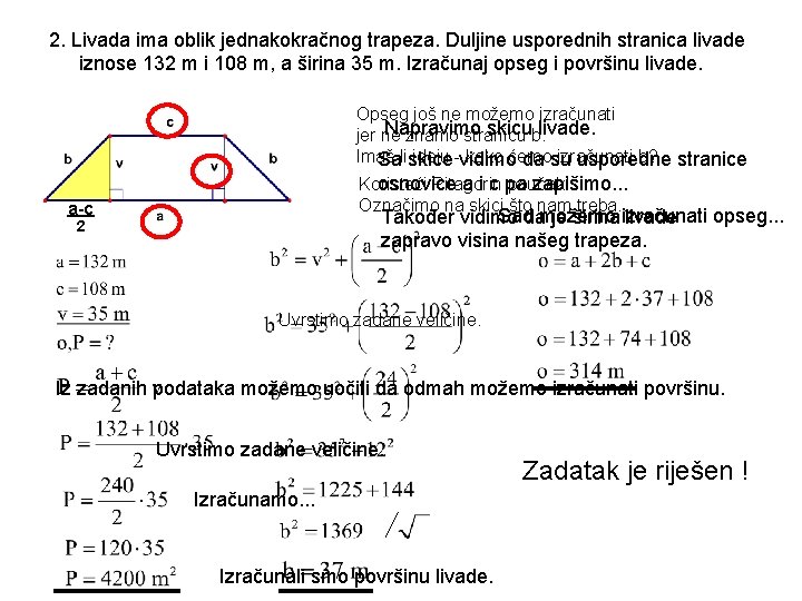 2. Livada ima oblik jednakokračnog trapeza. Duljine usporednih stranica livade iznose 132 m i