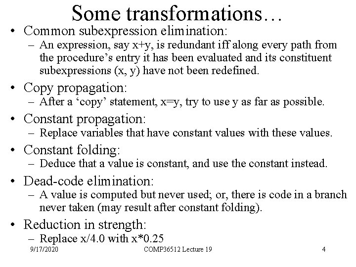 Some transformations… • Common subexpression elimination: – An expression, say x+y, is redundant iff