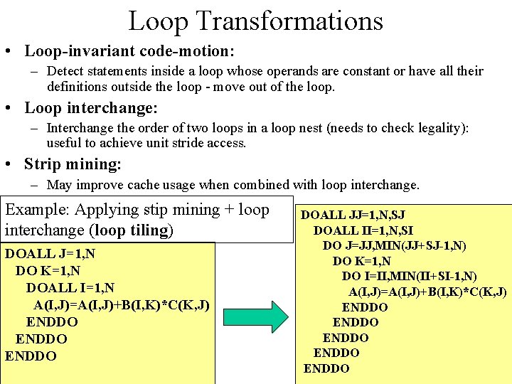 Loop Transformations • Loop-invariant code-motion: – Detect statements inside a loop whose operands are