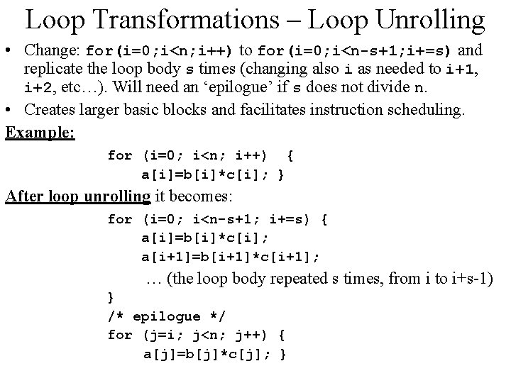 Loop Transformations – Loop Unrolling • Change: for(i=0; i<n; i++) to for(i=0; i<n-s+1; i+=s)