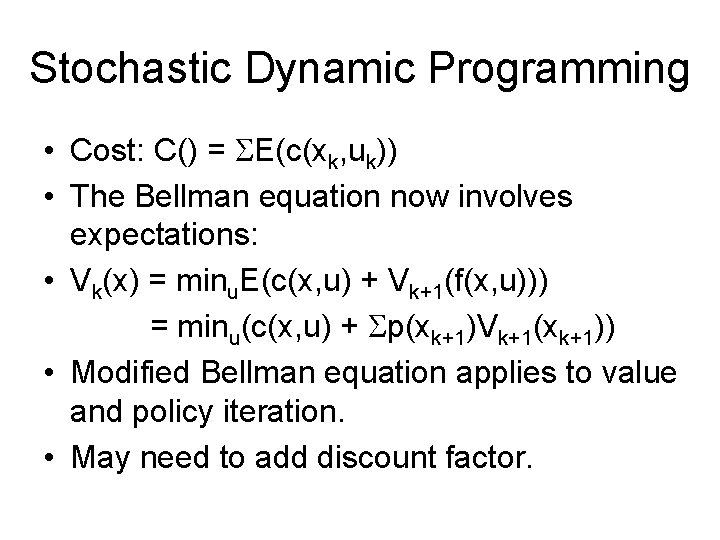 Stochastic Dynamic Programming • Cost: C() = E(c(xk, uk)) • The Bellman equation now