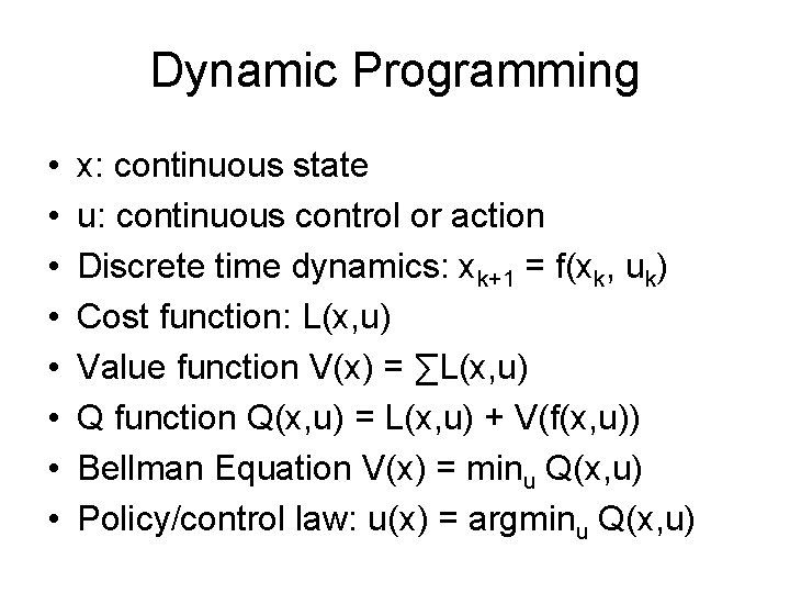 Dynamic Programming • • x: continuous state u: continuous control or action Discrete time