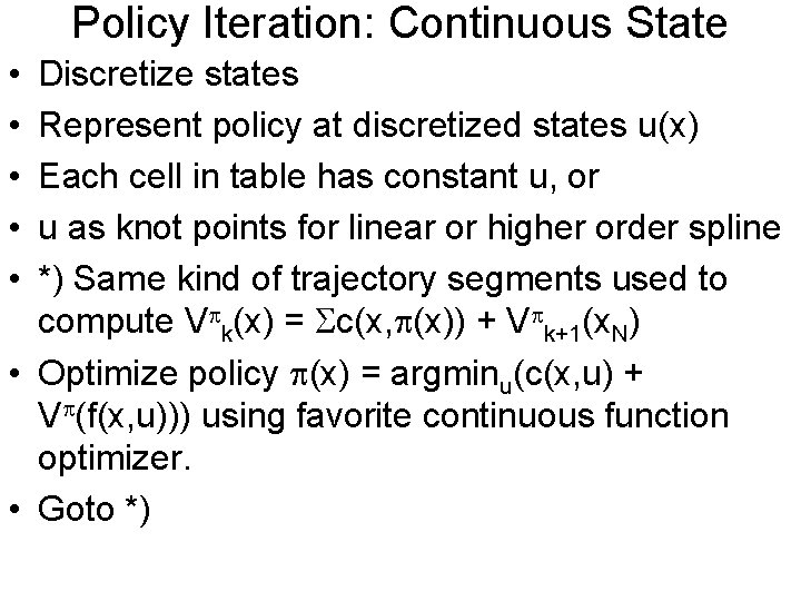 Policy Iteration: Continuous State • • • Discretize states Represent policy at discretized states