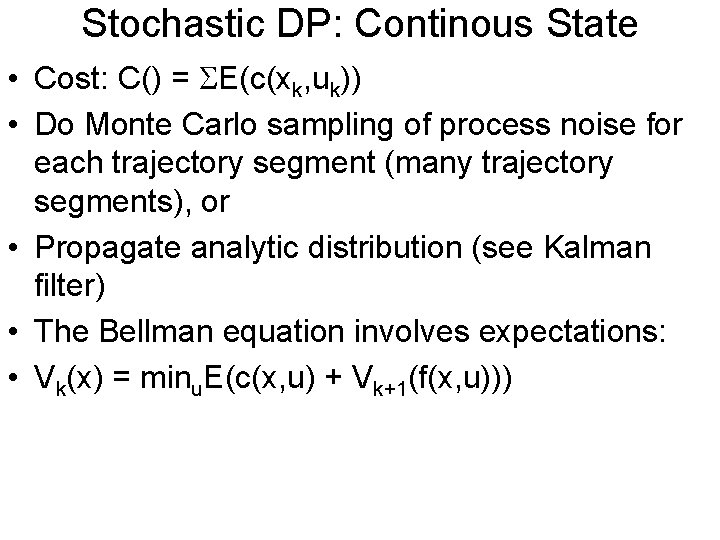 Stochastic DP: Continous State • Cost: C() = E(c(xk, uk)) • Do Monte Carlo