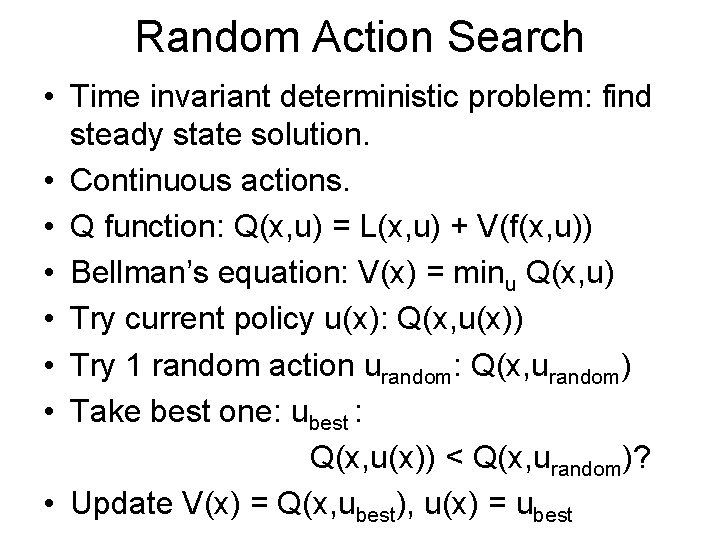 Random Action Search • Time invariant deterministic problem: find steady state solution. • Continuous