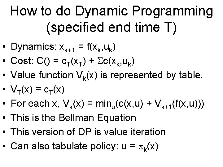 How to do Dynamic Programming (specified end time T) • • Dynamics: xk+1 =