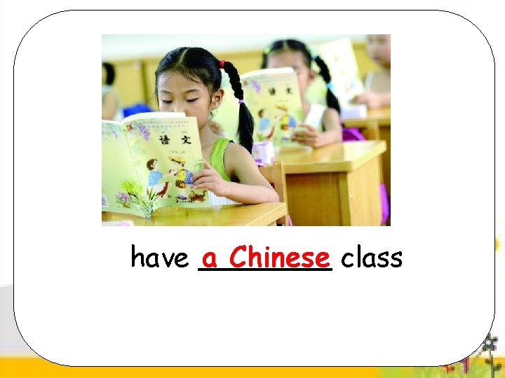 have a Chinese class 