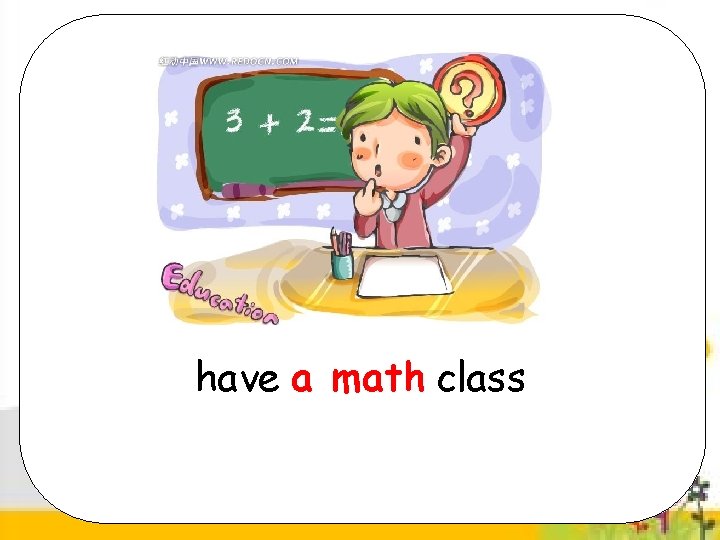 have a math class 